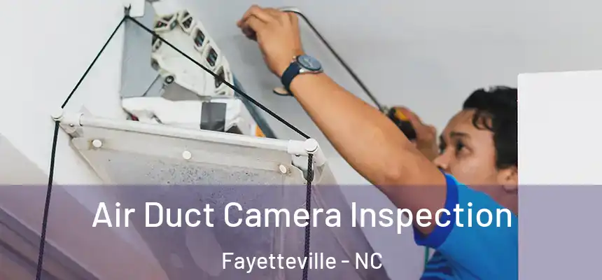  Air Duct Camera Inspection Fayetteville - NC