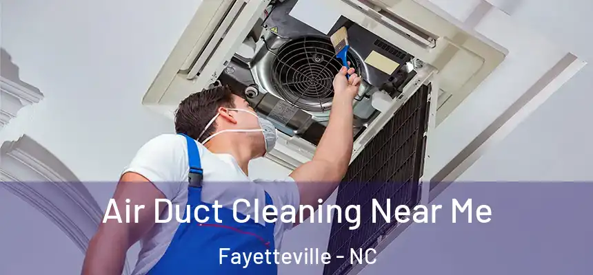 Air Duct Cleaning Near Me Fayetteville - NC
