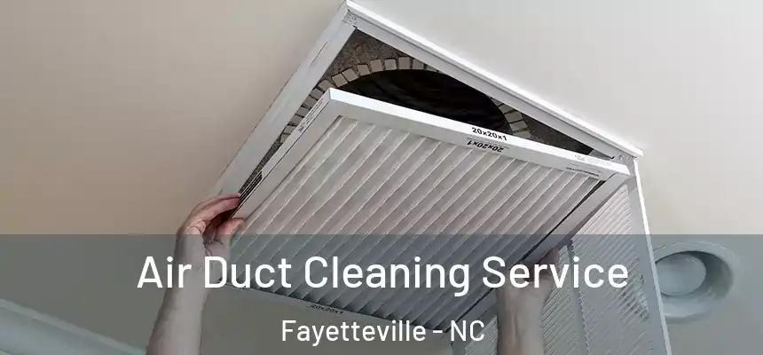 Air Duct Cleaning Service Fayetteville - NC