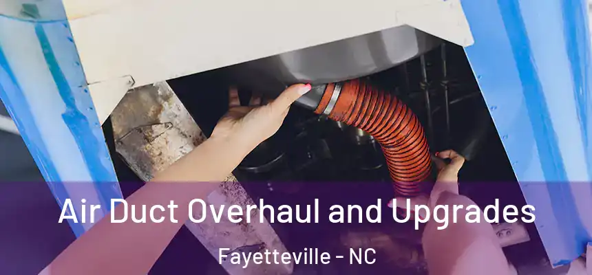  Air Duct Overhaul and Upgrades Fayetteville - NC