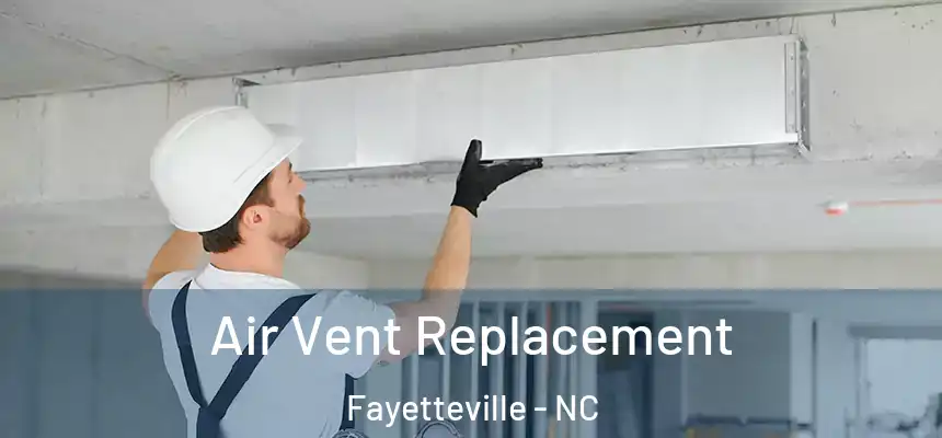 Air Vent Replacement Fayetteville - NC