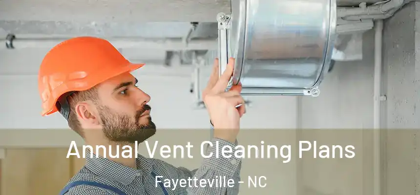 Annual Vent Cleaning Plans Fayetteville - NC