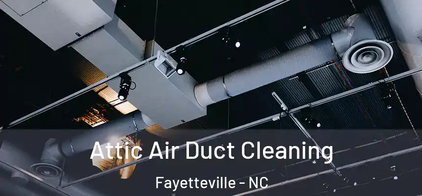  Attic Air Duct Cleaning Fayetteville - NC