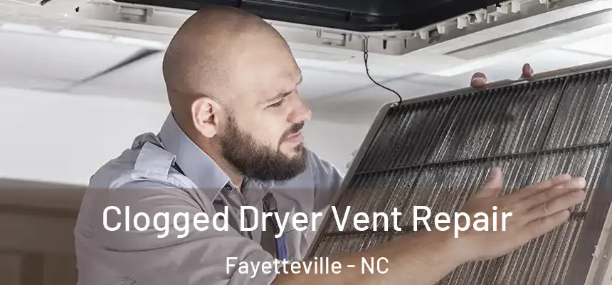  Clogged Dryer Vent Repair Fayetteville - NC