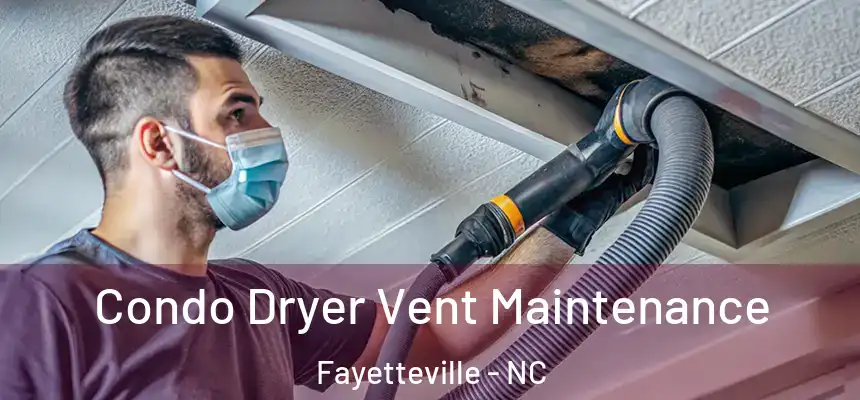 Condo Dryer Vent Maintenance Fayetteville - NC