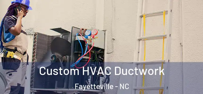  Custom HVAC Ductwork Fayetteville - NC