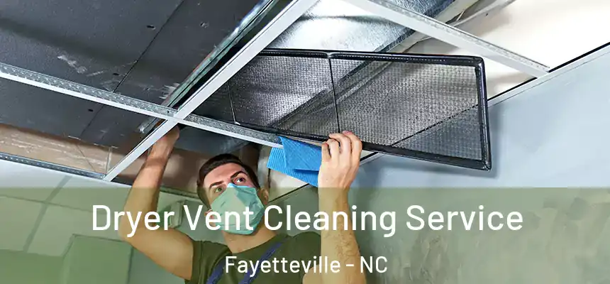  Dryer Vent Cleaning Service Fayetteville - NC