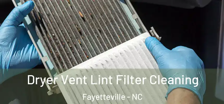 Dryer Vent Lint Filter Cleaning Fayetteville - NC
