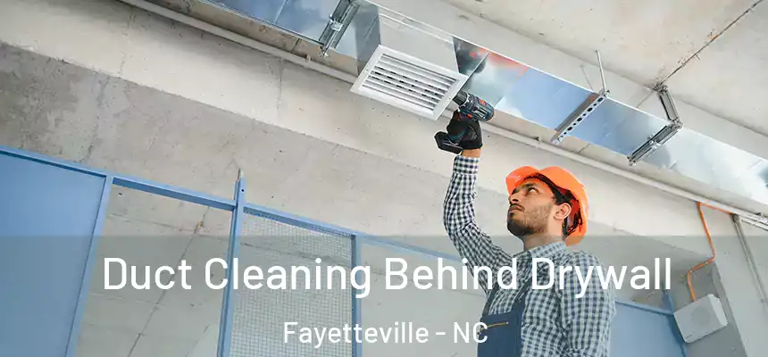 Duct Cleaning Behind Drywall Fayetteville - NC