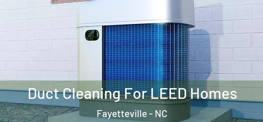 Duct Cleaning For LEED Homes Fayetteville - NC
