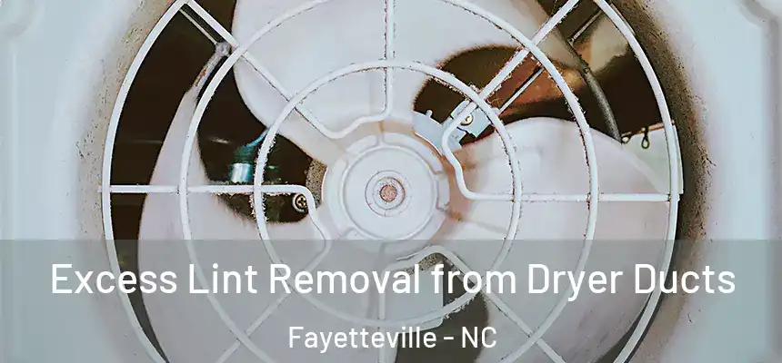  Excess Lint Removal from Dryer Ducts Fayetteville - NC