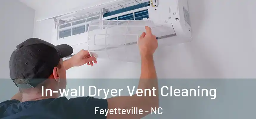 In-wall Dryer Vent Cleaning Fayetteville - NC