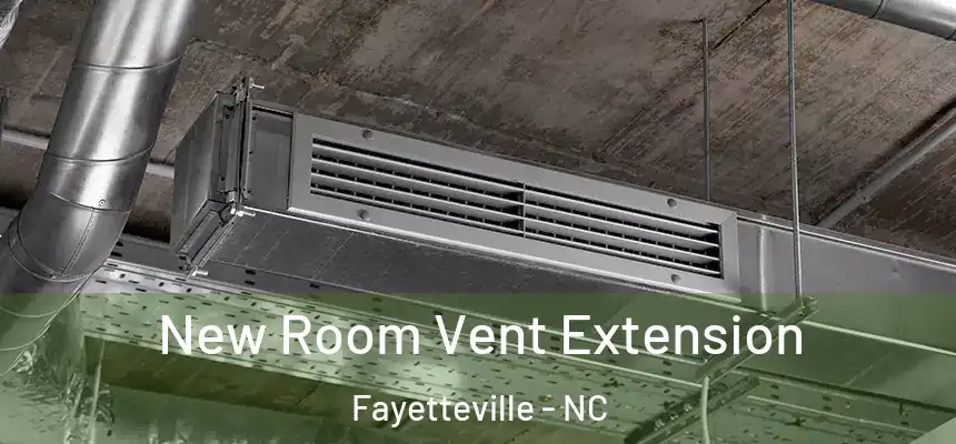  New Room Vent Extension Fayetteville - NC