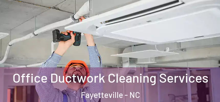  Office Ductwork Cleaning Services Fayetteville - NC