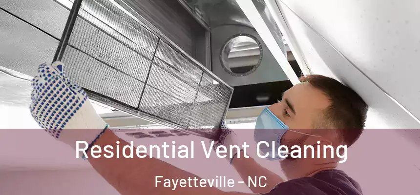 Residential Vent Cleaning Fayetteville - NC