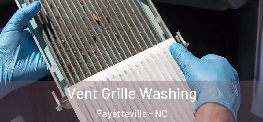 Vent Grille Washing Fayetteville - NC