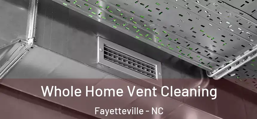 Whole Home Vent Cleaning Fayetteville - NC